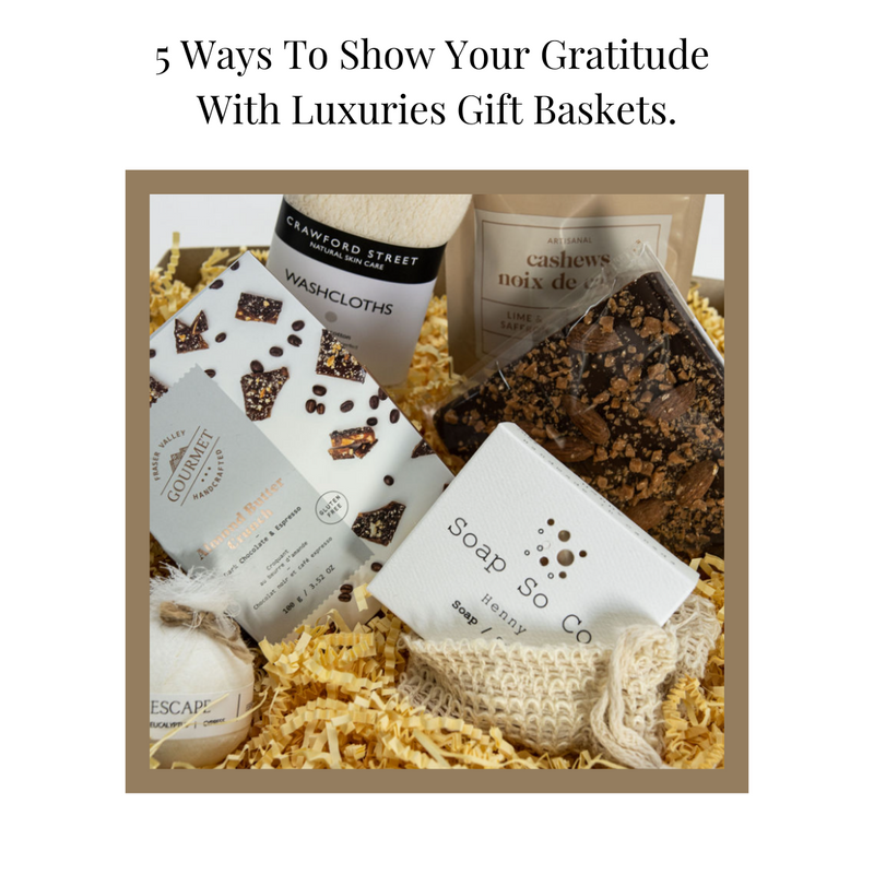 5 Ways To Show Your Gratitude With Luxuries Gift Baskets